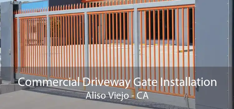 Commercial Driveway Gate Installation Aliso Viejo - CA