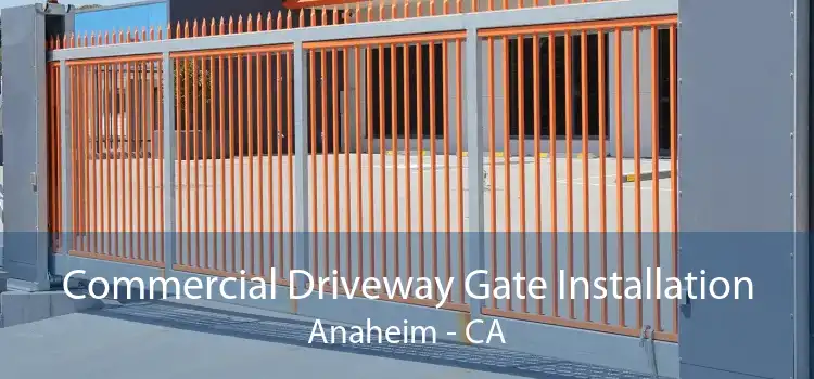 Commercial Driveway Gate Installation Anaheim - CA