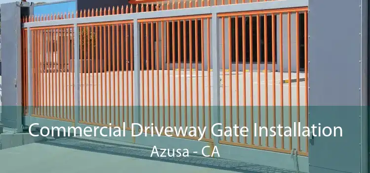 Commercial Driveway Gate Installation Azusa - CA