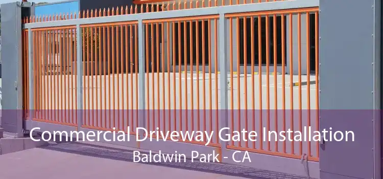 Commercial Driveway Gate Installation Baldwin Park - CA