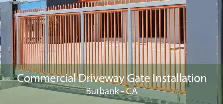 Commercial Driveway Gate Installation Burbank - CA