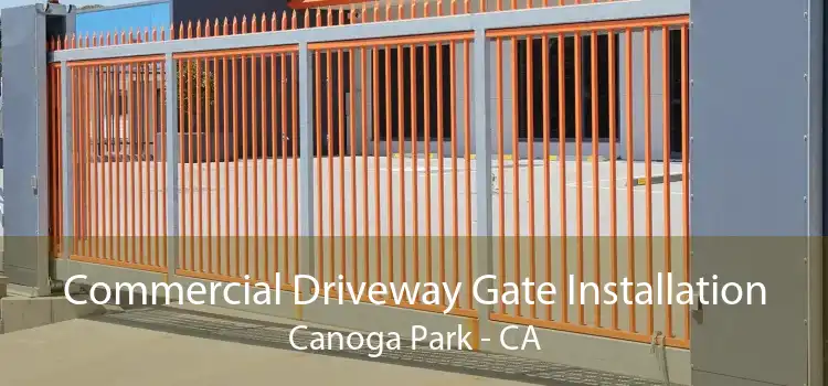 Commercial Driveway Gate Installation Canoga Park - CA