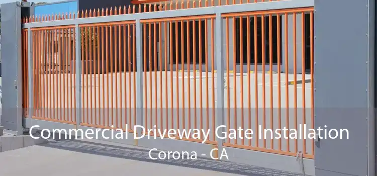 Commercial Driveway Gate Installation Corona - CA