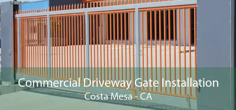 Commercial Driveway Gate Installation Costa Mesa - CA