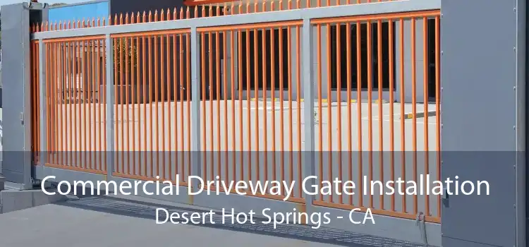 Commercial Driveway Gate Installation Desert Hot Springs - CA