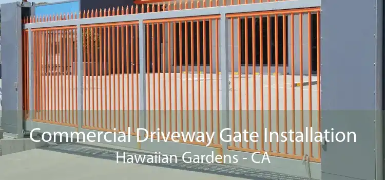 Commercial Driveway Gate Installation Hawaiian Gardens - CA