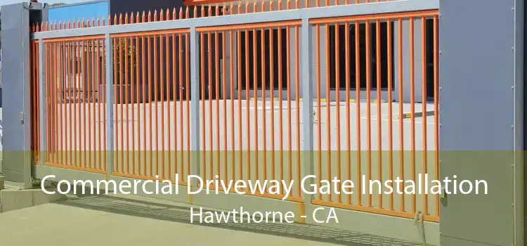 Commercial Driveway Gate Installation Hawthorne - CA