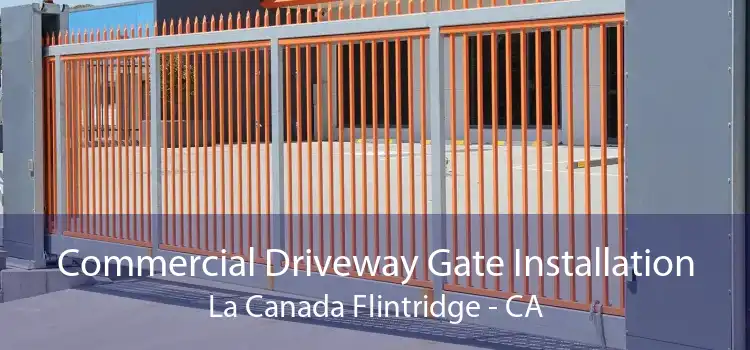 Commercial Driveway Gate Installation La Canada Flintridge - CA