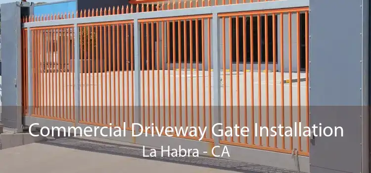 Commercial Driveway Gate Installation La Habra - CA