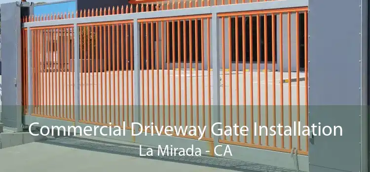 Commercial Driveway Gate Installation La Mirada - CA