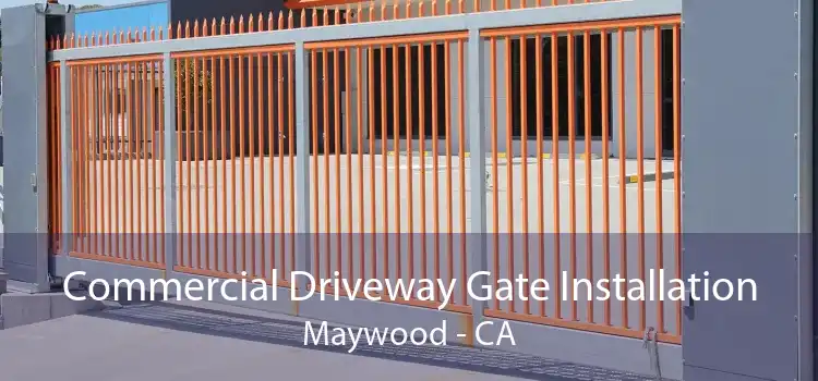 Commercial Driveway Gate Installation Maywood - CA