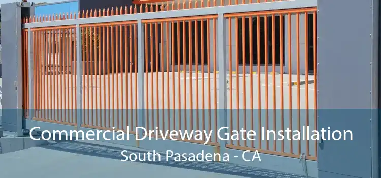 Commercial Driveway Gate Installation South Pasadena - CA