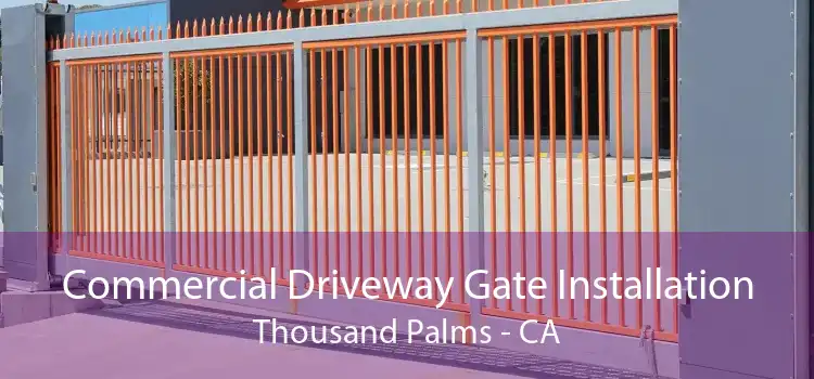 Commercial Driveway Gate Installation Thousand Palms - CA