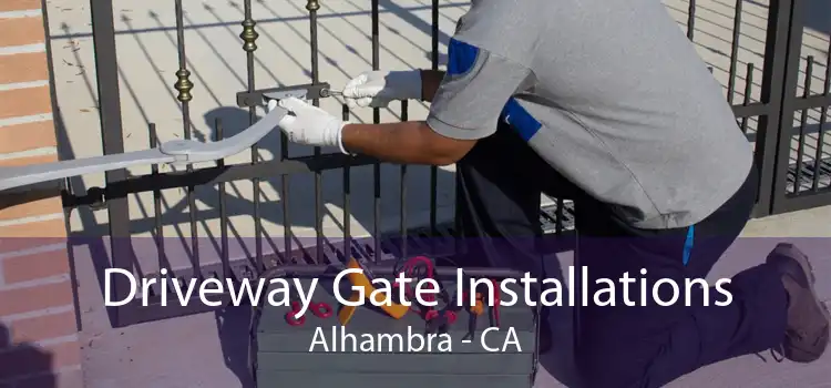 Driveway Gate Installations Alhambra - CA