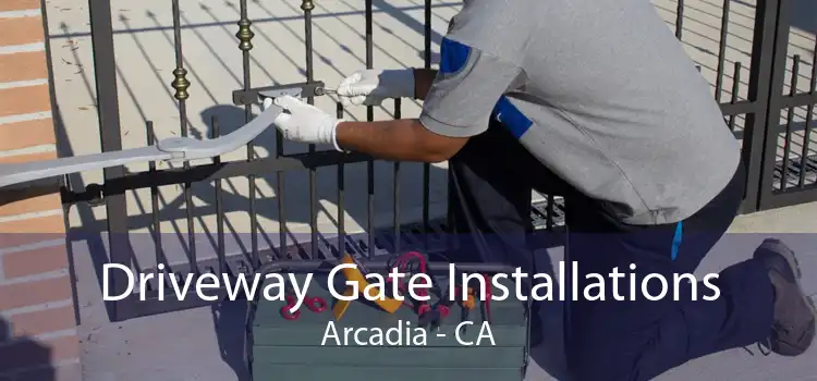 Driveway Gate Installations Arcadia - CA