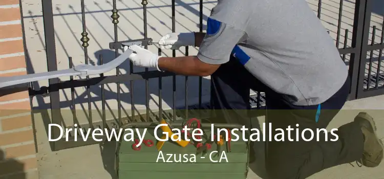 Driveway Gate Installations Azusa - CA