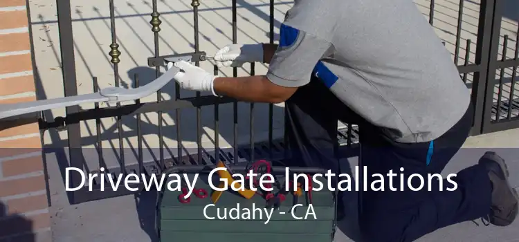 Driveway Gate Installations Cudahy - CA