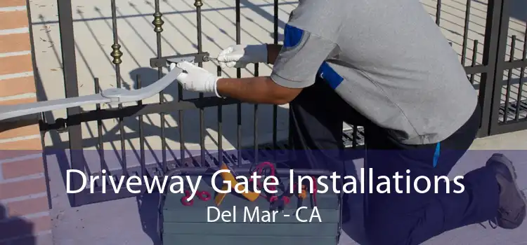 Driveway Gate Installations Del Mar - CA