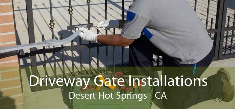 Driveway Gate Installations Desert Hot Springs - CA