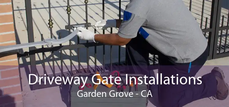 Driveway Gate Installations Garden Grove - CA