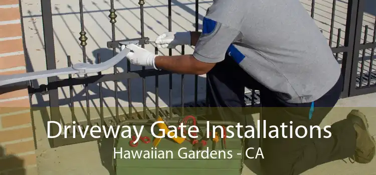 Driveway Gate Installations Hawaiian Gardens - CA