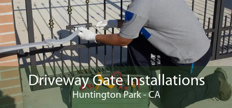 Driveway Gate Installations Huntington Park - CA