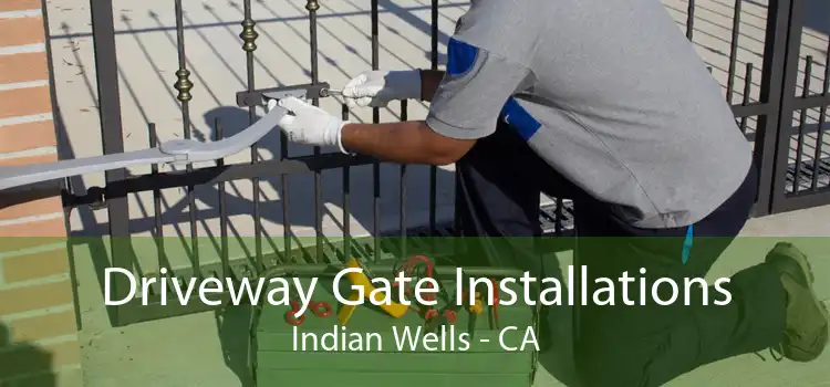 Driveway Gate Installations Indian Wells - CA