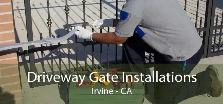 Driveway Gate Installations Irvine - CA