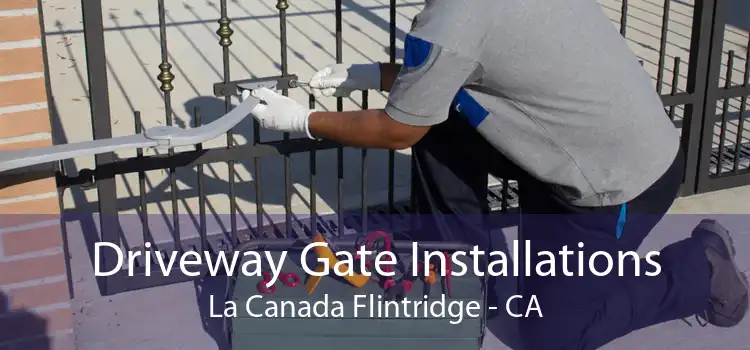 Driveway Gate Installations La Canada Flintridge - CA