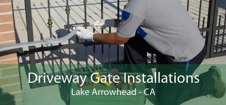 Driveway Gate Installations Lake Arrowhead - CA