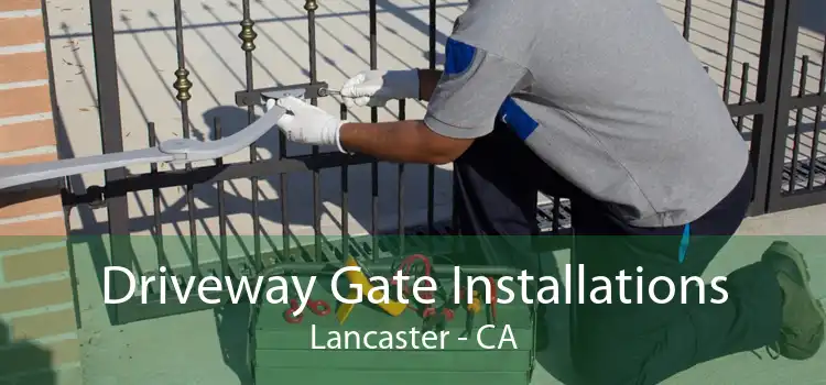 Driveway Gate Installations Lancaster - CA