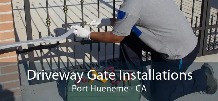 Driveway Gate Installations Port Hueneme - CA