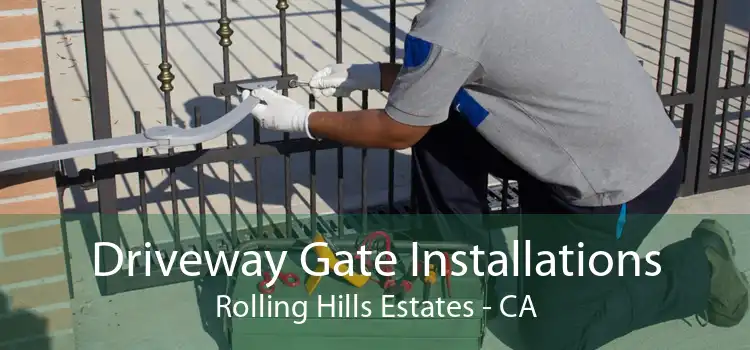 Driveway Gate Installations Rolling Hills Estates - CA