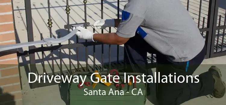 Driveway Gate Installations Santa Ana - CA